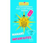 Mamans imparfaites ( et fière de l'être): 10 commandements pour enfin lâcher-prise et respirer