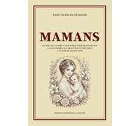 MAMANS - Manuel de la mère catholique pour transmettre la foi, former le caractère et préparer l'avenir de ses enfants - Édition intégrale annotée: ... l'amour pour former des enfants responsables