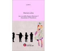 Mamans Solos - Les Nouvelles Supers-Mamans !! - Anecdotes Et Tribulations