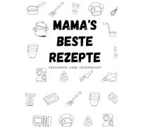 Mama's beste Rezepte: Rezeptbuch zum Selbstausfüllen für deine Lieblingsgerichte - mit Inhaltsverzeichnis & Platz für über 100 Rezepte; für Mama, Kind und Hobbyköche, Sammlung & Erinnerung