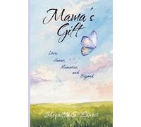 Mama's Gift: Love, Honor, Memories, and Beyond