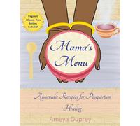 Mama's Menu: Ayurvedic Recipes for Postpartum Healing