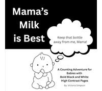 Mama's Milk is Best: A Counting Adventure for Babies with Bold Black and White High Contrast Pages