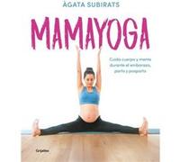 Mamayoga Cuida cuerpo y mente durante el embarazo parto y posparto MomYoga Take Care of Mind and Body through Pregnancy Birth and Postpartum by gata Subi gata Subirats (Auteur)