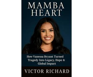 Mamba Heart: How Vanessa Bryant Turned Tragedy Into Legacy, Hope & Global Impact