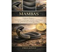 MAMBAS: Tödliche Eleganz - Verständnis von Biologie, Verhalten und Schutz der gefürchtetsten Schlange Afrikas