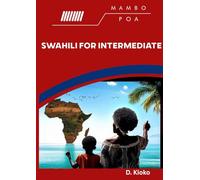 Mambo Poa Swahili For Intermediate: Build Fluency, Expand Vocabulary, and Speak Confident Swahili in Real-Life Situations