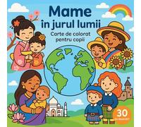 Mame în jurul lumii - Carte de colorat pentru copii