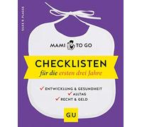 Mami to go - Checklisten für die ersten drei Jahre: Entwicklung & Gesundheit - Alltag - Recht & Geld