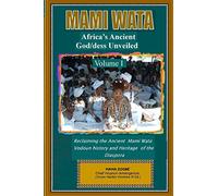 Mami Wata: Africa's Ancient God/dess Unveiled Vol. I