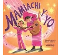 Mamiachi Y Yo: El Mariachi De Mi Mami / Mamiachi & Me: My Mamis Mariachi Band