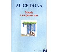 Mamie a eu quinze ans - Alice Dona - Anne Carriere Eds - broché - Roman