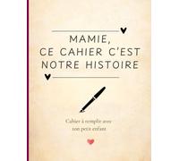 Mamie, ce cahier c'est notre histoire: Le cahier de souvenirs des enfants à offrir à leur Mamie