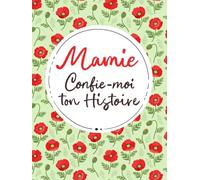 Mamie, Confie-Moi Ton Histoire: Idée cadeau touchante et originale pour votre Mamie | Pour Noël, la Fête des Mères ou un Anniversaire | Série Raconte-moi