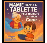 Mamie dans la tablette Pour toujours dans mon cœur: Un conte lumineux sur le deuil et l’amour éternel, Une aventure magique pour dire au revoir sans oublier