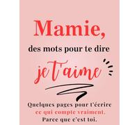 Mamie, des mots pour te dire Je t'aime: Carnet à remplir seul / à plusieurs, cadeau unique - dire ce qui compte vraiment - fête grands-mères, anniversaire ou Noël