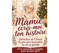 Mamie, écrit-moi ton histoire: Calendrier de l'avent 24 jours pour transmettre ta vie en famille, livre souvenir à remplir pour grand-mère