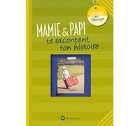 MAMIE & PAPI TE RACONTENT TON HISTOIRE: Album à remplir et à offrir. Un cadeau original pour votre petite-fille/petit-fils
