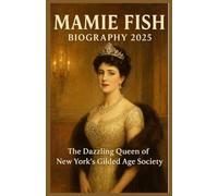 Mamie Fish Biography 2025: The Dazzling Queen of New York’s Gilded Age Society