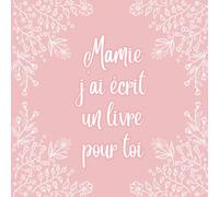 Mamie j'ai écrit un livre pour toi: Livre à Personnalisable à Compléter | Fêtes des Grands-Mères ou Anniversaire | Idée Cadeau à Offrir aux Mamies | 21,59 cm x 21,59 cm
