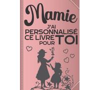Mamie j'ai personnalisé ce livre pour toi: Livre à compléter par les enfants dès 5 ans pour offrir à Mamie | Un carnet original pour montrer votre ... un Anniversaire ou la fête des Grands-mères