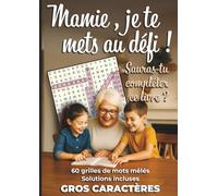Mamie, je te mets au défi ! Sauras-tu compléter ce livre?: 60 grilles de mots mêlés en gros caractères - Solutions incluses