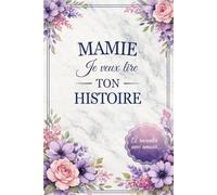 Mamie, Je veux lire ton histoire: Des souvenirs à raconter avec amour