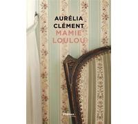 Mamie Loulou - Aurélia Clément - Phebus - broché - Roman