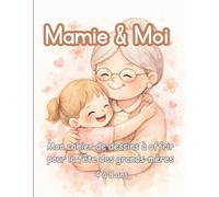 Mamie & Moi - Mon cahier de dessins à offrir pour la fête des grands-mères: Un cadeau rempli d’amour pour la plus douce des mamies - Coloriages, dessins et mots doux - 4 à 8 ans