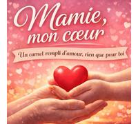 Mamie, mon cœur un carnet rempli d'amour rien que pour toi: Livre à compléter pour mamie : un cadeau personnalisé, émouvant et rempli d’amour, idéal ... entre une grand-mère et son petit-enfant.