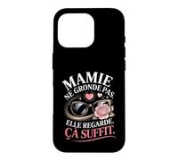 Mamie Ne Gronde Pas Elle Regarde Ça Suffit Coque pour iPhone 16 Pro