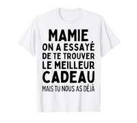 Mamie on A Essayé De Te Trouver Le Meilleur des Cadeaux Mamy T-Shirt