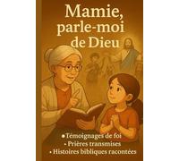 Mamie, parle-moi de Dieu: Histoires, prières et confidences d’une foi transmise avec amour