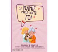 Mamie, parle-moi de toi: journal mémoire à remplir par votre grand-mère pour conserver une trace écrite de sa vie et ses souvenirs avec plus de 80 questions