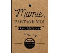 Mamie, partage-moi ton histoire: Livre de souvenirs grand-mère - Cadeau original pour mamie, fête des grands-mères, anniversaire, noël