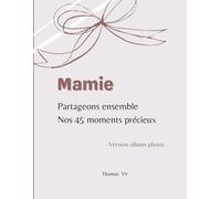 Mamie partageons ensemble nos 45 moments précieux: Album photo à compléter pour immortaliser vos plus beaux moments ensemble