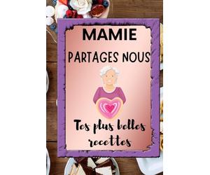 Mamie partages nous tes plus belles recettes: Carnet imagé à remplir, 92 pages, cadeau pour grand-mère pour noter ses recettes préférées et transmettre son savoir-faire culinaire à ses proches.