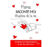 Mamie, raconte moi l’histoire de ta vie. Journal de transmission: Journal à compléter avec ou pour ses petits-enfants - Cadeau original et unique - ... vie. Encore mieux qu’un arbre généalogique.