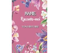 Mamie raconte moi ton histoire: Carnet à Compléter Avec Ses Petits Enfants | un cadeau pour échanger avec sa mamie | Intérieur en couleur