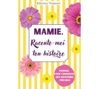 Mamie, Raconte-Moi Ton Histoire: Carnet de Souvenirs à Offrir | Cadeau Unique & Original pour Noël, Anniversaire & Fêtes | 200 Questions Guidées & Espace Photos Inclus