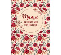 Mamie, raconte moi ton histoire: Découvrez Ses Récits, Ses Joies, et Ses Défis à travers ce journal à compléter - Cadeau original pour la fête des grands-mères, anniversaire et Noël