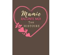 Mamie raconte moi ton histoire: Journal de mémoire à compléter par votre grand-mère - Connaitre son histoire - Idée cadeau pour fête des grands-mères, noël ou anniversaire!