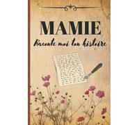 Mamie - Raconte moi ton histoire: Livre à compléter avec ses petits enfants - Cadeau unique - Pour des moments de complicité avec sa mamie