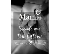 Mamie raconte moi ton histoire: Livre à réaliser avec ses Petits-Enfants - Original et personnel pour des moments de complicité Avec sa Grand-Mère, un cadeau unique et inoubliable