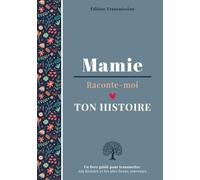 Mamie raconte-moi ton histoire: Livre souvenir à compléter - 150 questions guidées pour transmettre son histoire, ses souvenirs et son amour à son petit-enfant