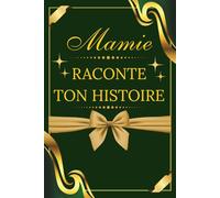 Mamie raconte moi ton histoire: Ta vie, tes souvenirs, notre passé, Livre de souvenirs pour grand-mère - Cadeau pour mamie