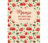 Mamie, raconte moi ton histoire: Un livre pour l'éternité - Posez des questions à votre grand-mère et découvrez son histoire unique - Un cadeau original pour grand-mère