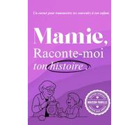 Mamie, raconte moi: Un livre à compléter pour raconter ton parcours, tes émotions, et laisser une trace à ton petit fils ou ta petite fille