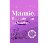 Mamie, raconte moi: Un livre à compléter pour raconter ton parcours, tes émotions, et laisser une trace à ton petit fils ou ta petite fille