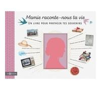 Mamie, raconte-nous ta vie: Un livre pour partager tes souvenirs